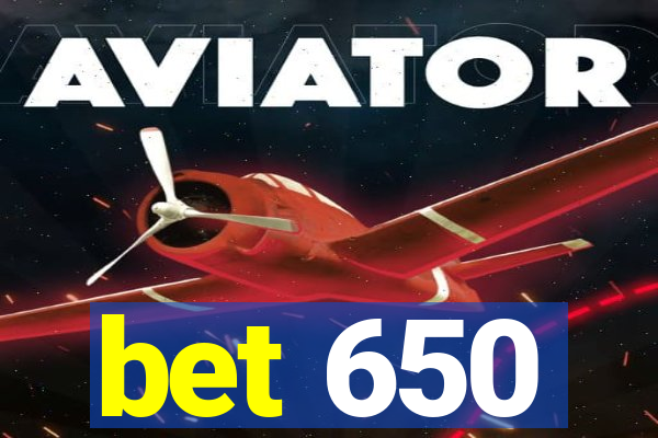 bet 650